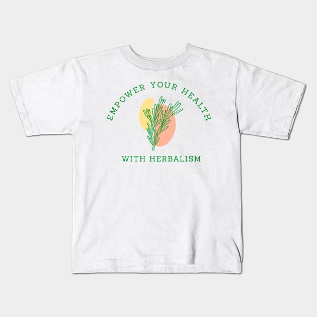 Empower your health with herbalism Kids T-Shirt by Kamran Sharjeel
